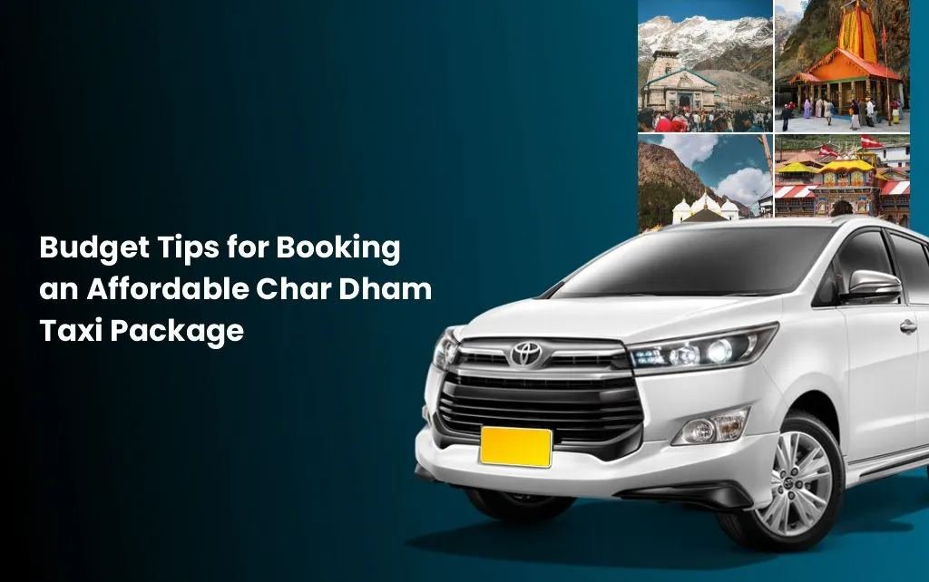 Budget tips for an affordable Char Dham Yatra package by taxi