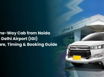 One-Way Cab from Noida to Delhi Airport (IGI) Fare, Timing & Booking Guide