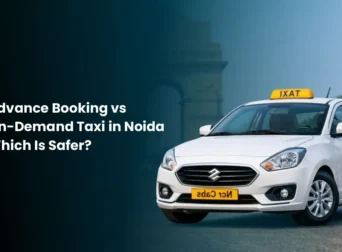 Advance Booking vs On-Demand Taxi in Noida Which Is Safer