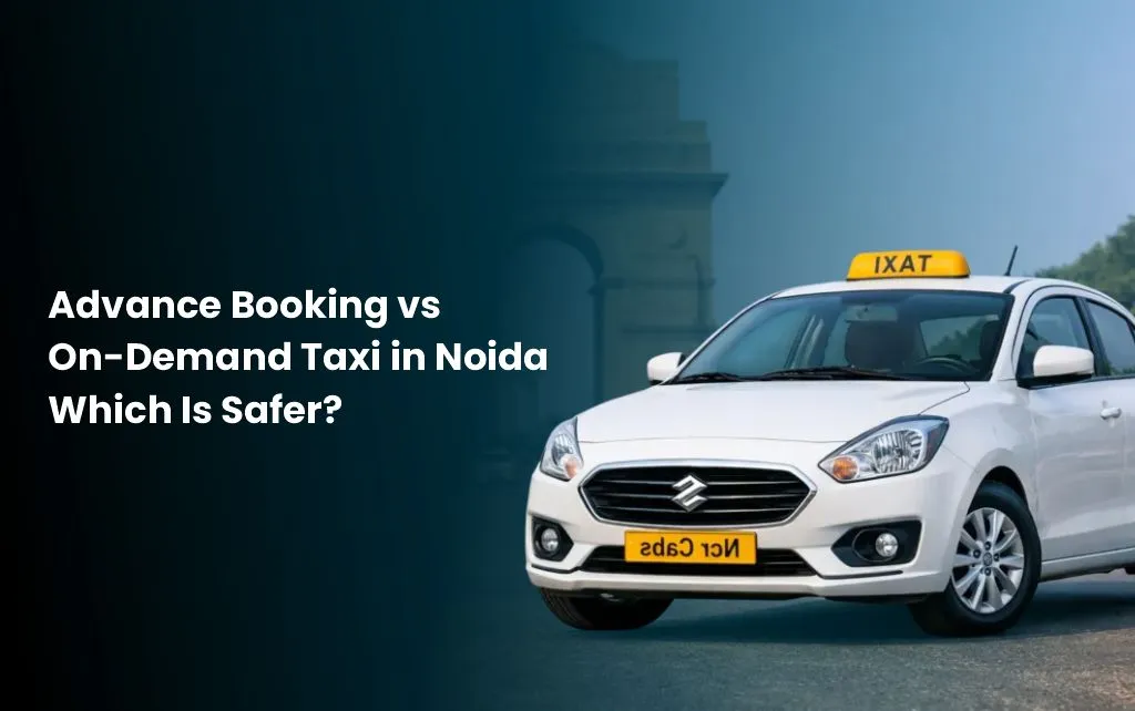 Advance Booking vs On-Demand Taxi in Noida Which Is Safer