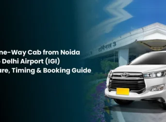 One-Way Cab from Noida to Delhi Airport (IGI) Fare, Timing & Booking Guide